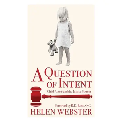 "A Question of Intent: Child Abuse and the Justice System" - "" ("Webster Helen")