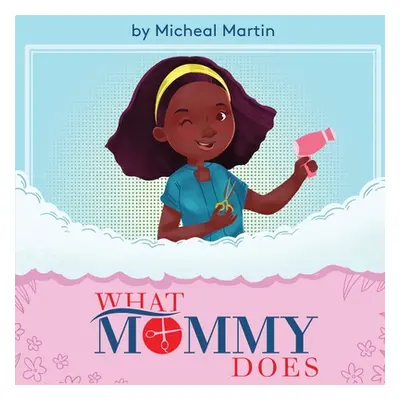 "What Mommy Does (Hair Stylist)" - "" ("Martin Micheal")