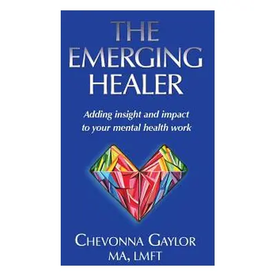 "The Emerging Healer: Adding insight and impact to your mental health work" - "" ("Gaylor Chevon