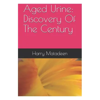 "Aged Urine: Discovery Of The Century" - "" ("Matadeen Harry")