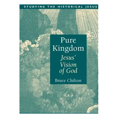 "Pure Kingdom: Jesus' Vision of God" - "" ("Chilton Bruce")