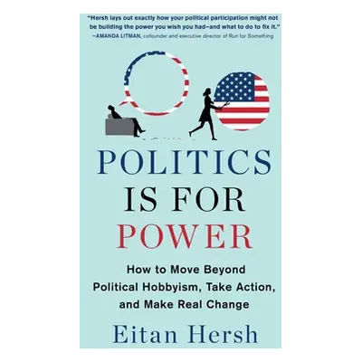 "Politics Is for Power: How to Move Beyond Political Hobbyism, Take Action, and Make Real Change