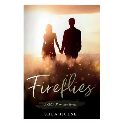 "Fireflies: A Celtic Romance" - "" ("Hulse Shea")