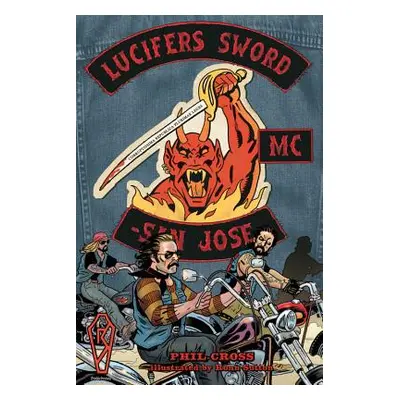 "Lucifer's Sword MC: Life and Death in an Outlaw Motorcycle Club" - "" ("Cross Phil")