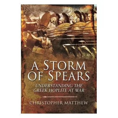 "Storm of Spears" - "Understanding the Greek Hoplite at War" ("Christopher Matthew")