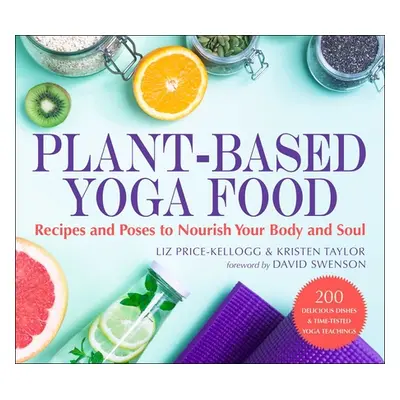 "Plant-Based Yoga Food: Recipes and Poses to Nourish Your Body and Soul" - "" ("Price-Kellogg Li