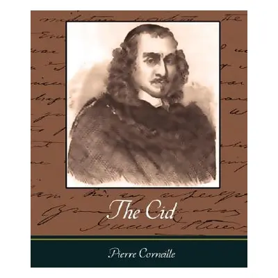 "The Cid" - "" ("Pierre Corneille Corneille")