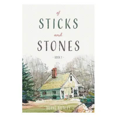 "Of Sticks and Stones: Book 1" - "" ("Byerley Duane")