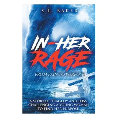 "In - Her Rage: From Pain to Purpose" - "" ("Baker S. L.")