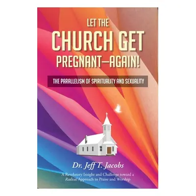 "Let the Church Get Pregnant - Again!: The Parallelism of Spirituality and Sexuality" - "" ("Jac