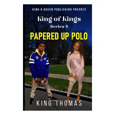 "King of Kings Series Part 4; Papered Up Polo" - "" ("Thomas King")