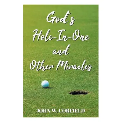 "God's Hole-In-One and Other Miracles" - "" ("Corfield John W.")