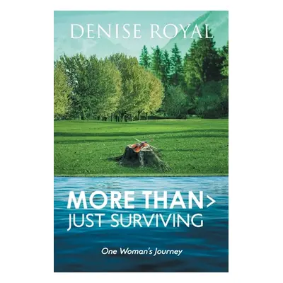 "More Than > Just Surviving: One Woman's Journey" - "" ("Royal Denise")