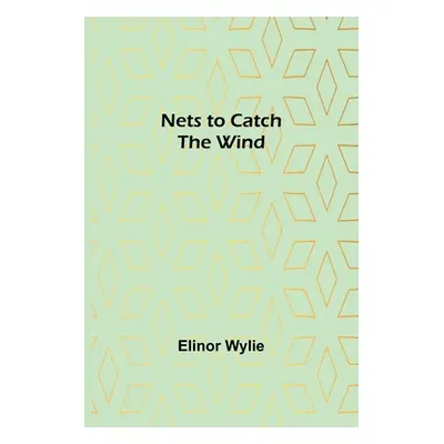 "Nets to Catch the Wind" - "" ("Wylie Elinor")