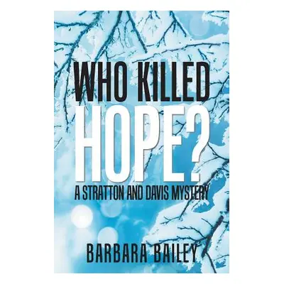 "Who Killed Hope?: A Stratton and Davis Mystery" - "" ("Bailey Barbara")