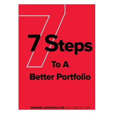 "7 Steps to a Better Portfolio" - "" ("Goodfellow Edward James")