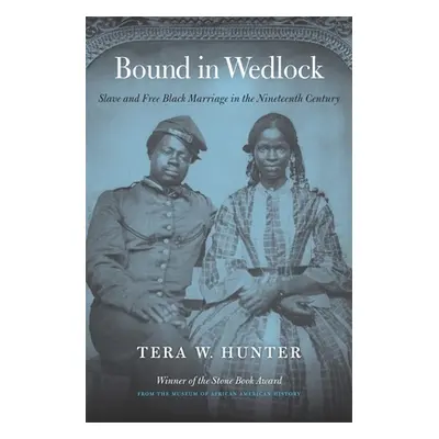 "Bound in Wedlock: Slave and Free Black Marriage in the Nineteenth Century" - "" ("Hunter Tera W