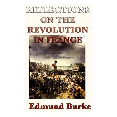 "Reflections on the Revolution in France" - "" ("Burke Edmund III")