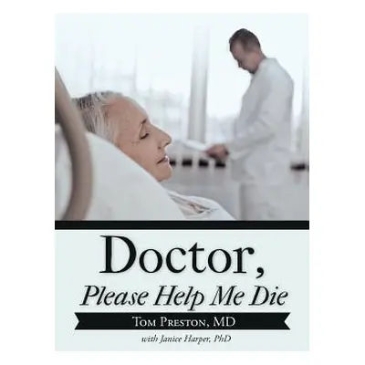 "Doctor, Please Help Me Die" - "" ("Preston Tom")