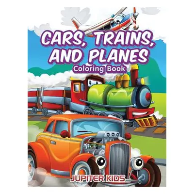 "Cars, Trains, and Planes Coloring Book" - "" ("Jupiter Kids")