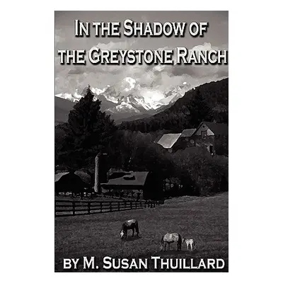 "In the Shadow of the Greystone Ranch" - "" ("M. Susan Thuillard")