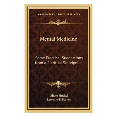 "Mental Medicine: Some Practical Suggestions from a Spiritual Standpoint" - "" ("Huckel Oliver")