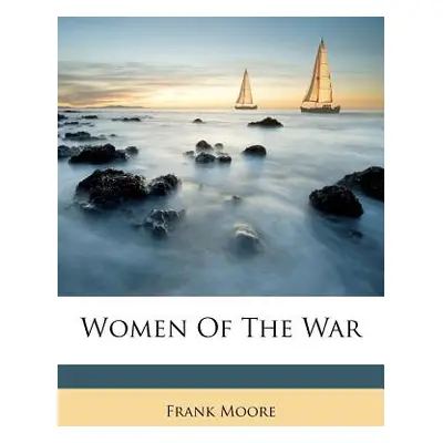 "Women Of The War" - "" ("Moore Frank")