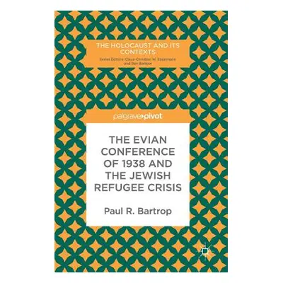 "The Evian Conference of 1938 and the Jewish Refugee Crisis" - "" ("Bartrop Paul R.")