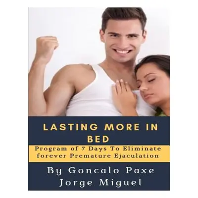 "Lasting More in Bed: Program of 7 Days to Eliminate Forever Premature Ejaculation" - "" ("Jorge