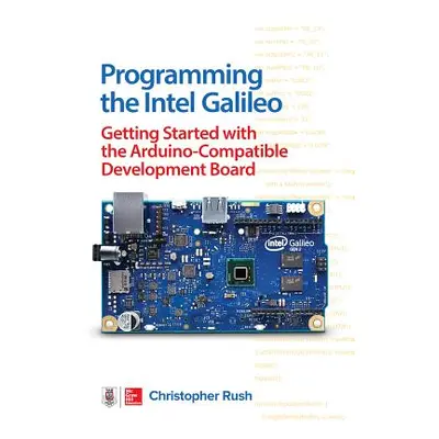 "Programming the Intel Galileo: Getting Started with the Arduino -Compatible Development Board" 