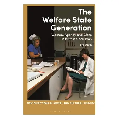 "The Welfare State Generation: Women, Agency and Class in Britain since 1945" - "" ("Worth Eve")