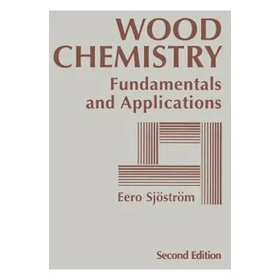 "Wood Chemistry: Fundamentals and Applications" - "" ("Sjostrom Eero")