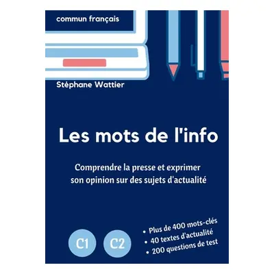 "Les mots de l'info C1-C2: Le vocabulaire de l'actualit pour les niveaux avancs C1 et C2" - "" (