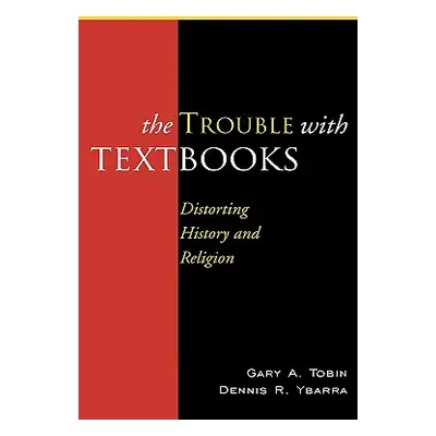 "The Trouble with Textbooks: Distorting History and Religion" - "" ("Tobin Gary a.")