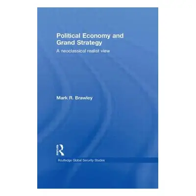 "Political Economy and Grand Strategy: A Neoclassical Realist View" - "" ("Brawley Mark R.")