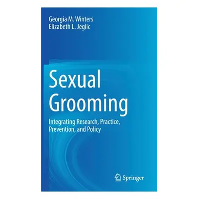 "Sexual Grooming: Integrating Research, Practice, Prevention, and Policy" - "" ("Winters Georgia