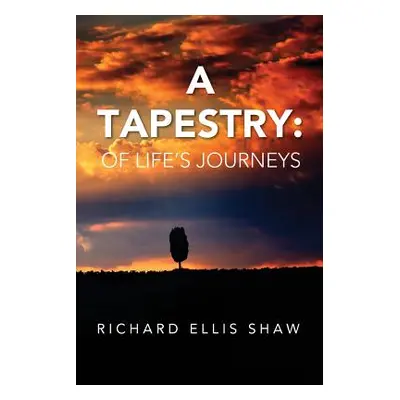 "A Tapestry: Of Life's Journeys" - "" ("Shaw Richard Ellis")