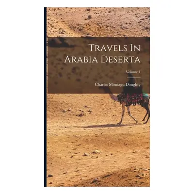 "Travels In Arabia Deserta; Volume 1" - "" ("Doughty Charles Montagu")