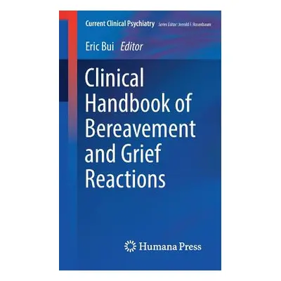 "Clinical Handbook of Bereavement and Grief Reactions" - "" ("Bui Eric")