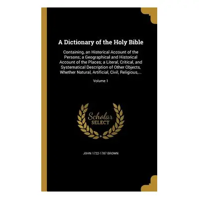 "A Dictionary of the Holy Bible: Containing, an Historical Account of the Persons; a Geographica