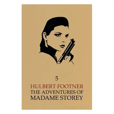 "The Adventures of Madame Storey: Volume 5" - "" ("Footner Hulbert")