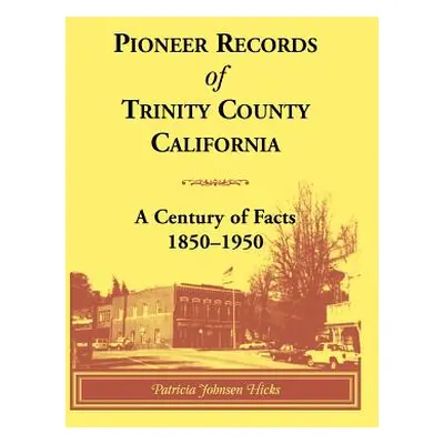 "Pioneer Records of Trinity County, California: A Century of Facts, 1850-1950" - "" ("Hicks Patr