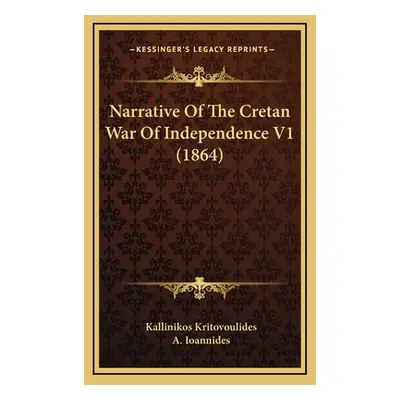 "Narrative Of The Cretan War Of Independence V1 (1864)" - "" ("Kritovoulides Kallinikos")