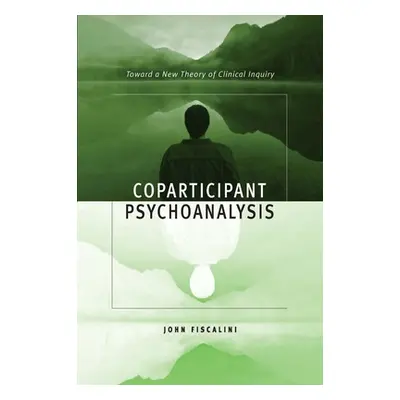 "Coparticipant Psychoanalysis: Toward a New Theory of Clinical Inquiry" - "" ("Fiscalini John")