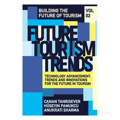 "Future Tourism Trends Volume 2: Technology Advancement, Trends and Innovations for the Future i