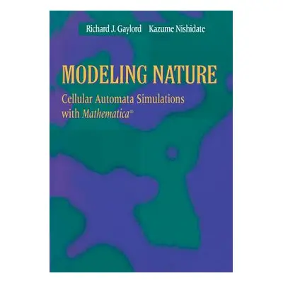 "Modeling Nature: Cellular Automata Simulations with Mathematica(r)" - "" ("Gaylord Richard J.")