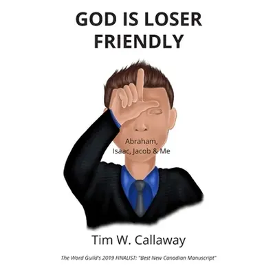 "God Is Loser Friendly: Abraham, Isaac, Jacob & Me" - "" ("Callaway Tim W.")