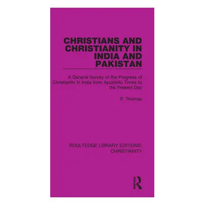 "Christians and Christianity in India and Pakistan: A General Survey of the Progress of Christia