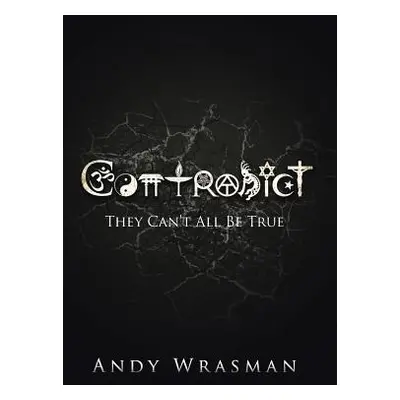 "Contradict: They Can't All Be True" - "" ("Wrasman Andy")