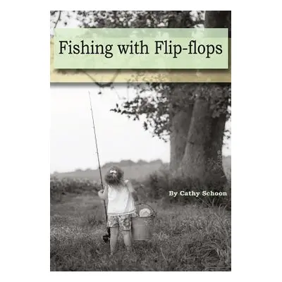 "Fishing with Flip-flops" - "" ("Schoon Cathy")